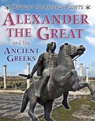 Book cover for History Starting Points: Alexander the Great and the Ancient Greeks