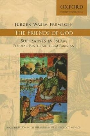 Cover of The Friends of God-Sufi Saints in Islam: Popular Poster Art from Pakistan