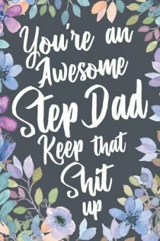 Cover of You're An Awesome Step Dad Keep That Shit Up