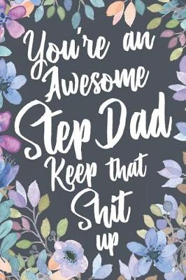 Book cover for You're An Awesome Step Dad Keep That Shit Up
