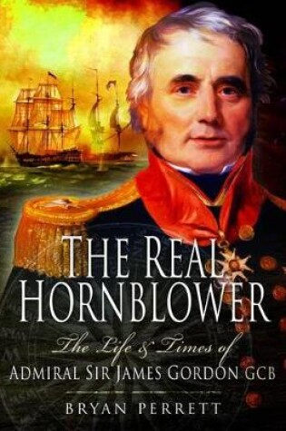 Cover of Real Hornblower: The Life and Times of Admiral Sir James Gordon