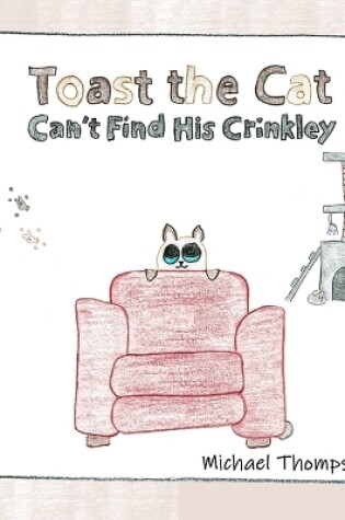 Cover of Toast the Cat Can't Find His Crinkley