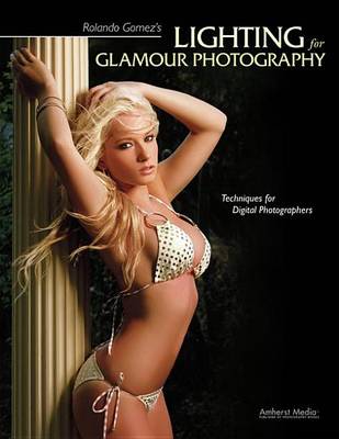 Book cover for Rolando Gomez's Lighting for Glamour Photography: Techniques for Digital Photographers