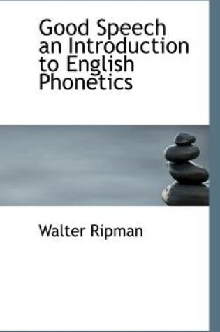 Cover of Good Speech an Introduction to English Phonetics