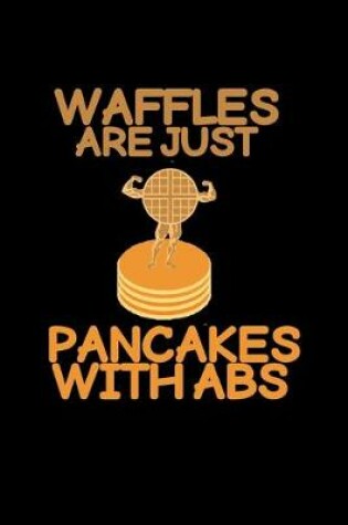 Cover of Waffles are just pancakes with abs