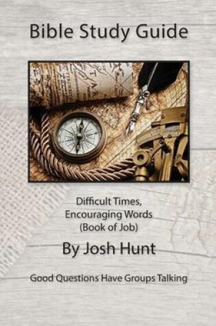 Cover of Bible Study Guide -- Difficult Times, Encouraging Words (Book of Job)
