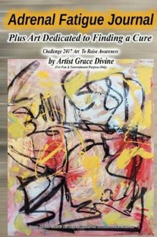 Cover of Adrenal Fatigue Journal Plus Art Dedicated to Finding a Cure Challenge 2017 Art to Raise Awareness by Artist Grace Divine