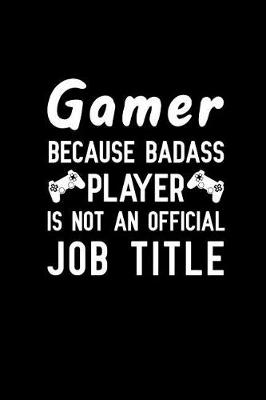 Book cover for Gamer because badass player is not an official job title