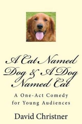 Cover of A Cat Named Dog & A Dog Named Cat