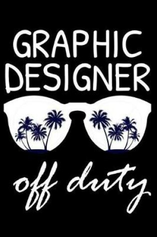 Cover of Graphic Designer Off Duty