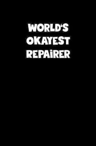 Cover of World's Okayest Repairer Notebook - Repairer Diary - Repairer Journal - Funny Gift for Repairer