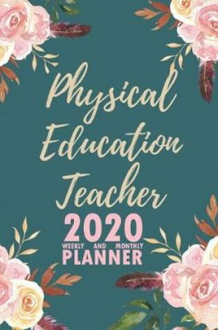 Cover of Physical Education Teacher 2020 Weekly and Monthly Planner