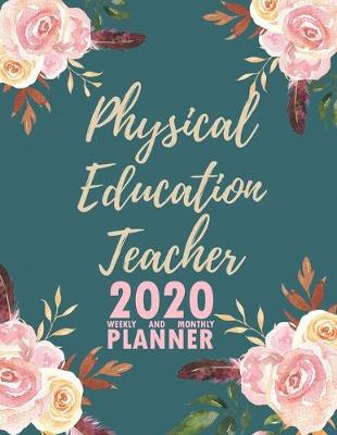 Book cover for Physical Education Teacher 2020 Weekly and Monthly Planner