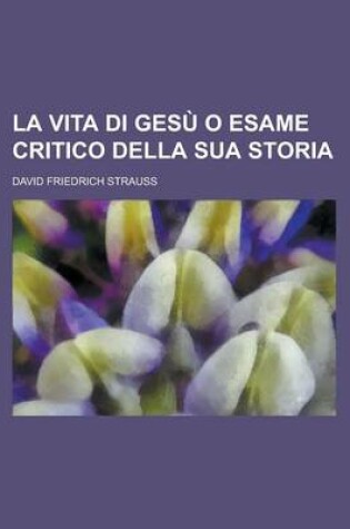 Cover of La Vita Di Gesu O Esame Critico Della Sua Storia