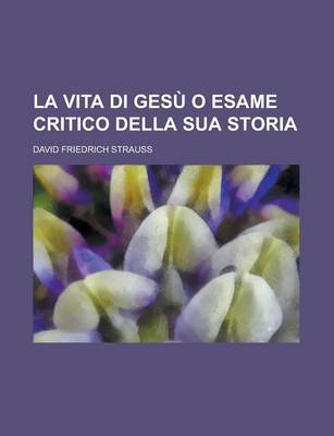 Book cover for La Vita Di Gesu O Esame Critico Della Sua Storia