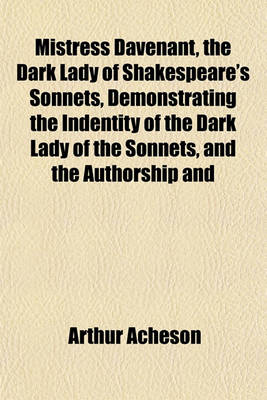 Book cover for Mistress Davenant, the Dark Lady of Shakespeare's Sonnets, Demonstrating the Indentity of the Dark Lady of the Sonnets, and the Authorship and