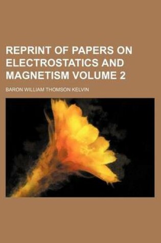 Cover of Reprint of Papers on Electrostatics and Magnetism Volume 2