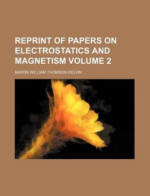 Book cover for Reprint of Papers on Electrostatics and Magnetism Volume 2