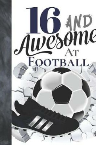 Cover of 16 And Awesome At Football