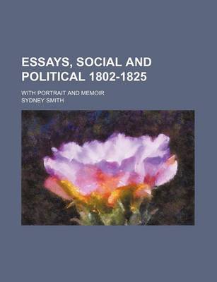 Book cover for Essays, Social and Political 1802-1825; With Portrait and Memoir