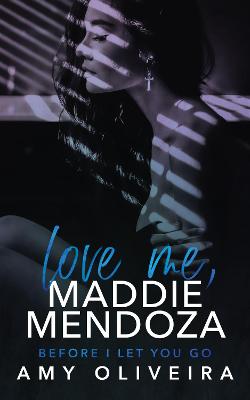 Book cover for Love me, Maddie Mendoza