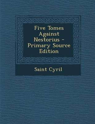 Book cover for Five Tomes Against Nestorius - Primary Source Edition