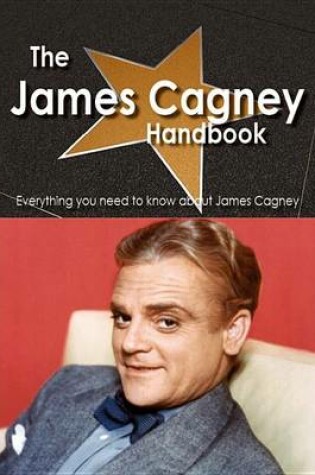 Cover of The James Cagney Handbook - Everything You Need to Know about James Cagney