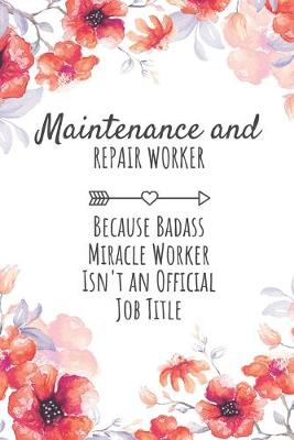 Book cover for Maintenance and Repair Worker Because Badass Miracle Worker Isn't an Official Job Title
