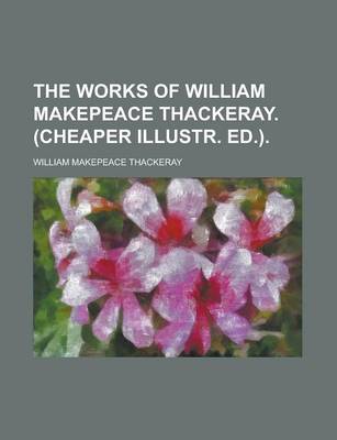 Book cover for The Works of William Makepeace Thackeray. (Cheaper Illustr. Ed.)