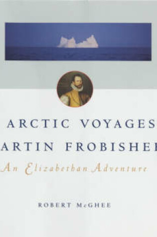 Cover of The Arctic Voyages of Martin Frobisher