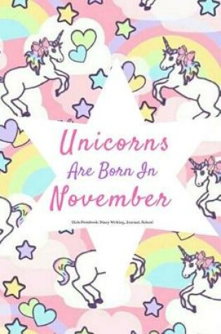 Cover of Unicorns Are Born in November Girls Notebook