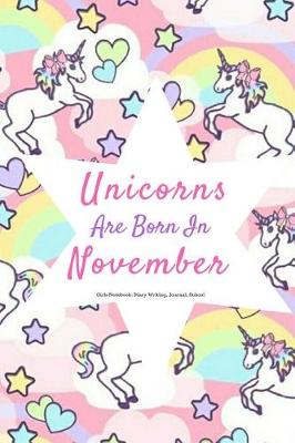 Book cover for Unicorns Are Born in November Girls Notebook