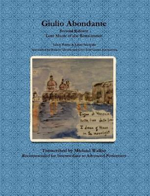 Book cover for Giulio Abondante: Lute Music of the Renaissance Libro Primo & Libro Secondo Transcribed for Baritone Ukulele and Other Four Course Instruments