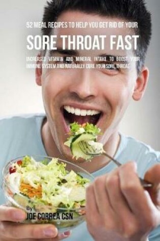 Cover of 52 Meal Recipes to Help You Get Rid of Your Sore Throat Fast
