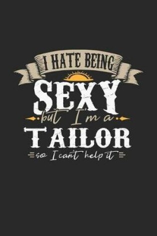 Cover of I Hate Being Sexy But I'm a Tailor So I Can't Help It