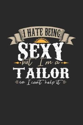 Book cover for I Hate Being Sexy But I'm a Tailor So I Can't Help It