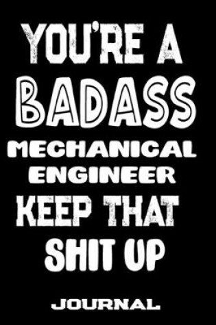 Cover of You're A Badass Mechanical Engineer Keep That Shit Up