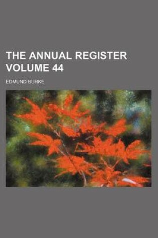 Cover of The Annual Register Volume 44