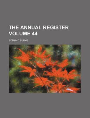 Book cover for The Annual Register Volume 44