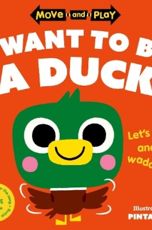 Cover of Move and Play: I Want to Be a Duck