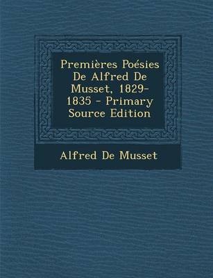 Book cover for Premieres Poesies de Alfred de Musset, 1829-1835 - Primary Source Edition