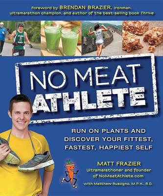 Book cover for No Meat Athlete: Run on Plants and Discover Your Fittest, Fastest, Happiest Self