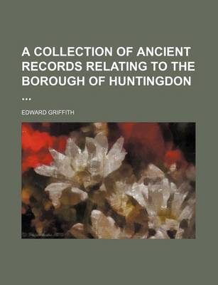 Book cover for A Collection of Ancient Records Relating to the Borough of Huntingdon