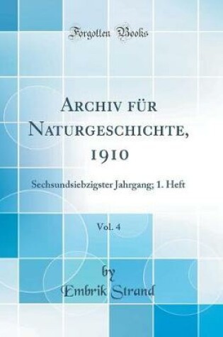 Cover of Archiv für Naturgeschichte, 1910, Vol. 4: Sechsundsiebzigster Jahrgang; 1. Heft (Classic Reprint)