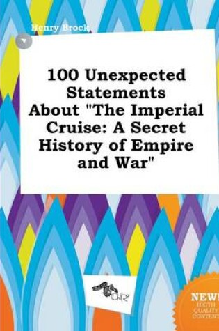 Cover of 100 Unexpected Statements about the Imperial Cruise