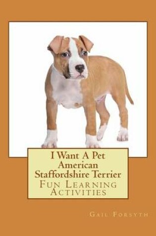 Cover of I Want A Pet American Staffordshire Terrier