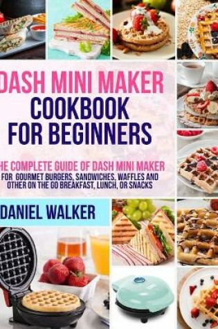 Cover of Dash Mini Maker Cookbook for Beginners