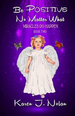 Book cover for Be Positive, No Matter What - Miracles Do Happen