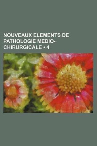 Cover of Nouveaux Elements de Pathologie Medio-Chirurgicale (4)