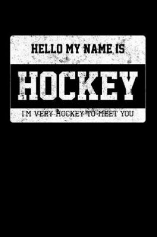 Cover of Ice Hockey Game Statistics Journal Hello My Name Is Hockey I Am Very Hockey To Meet You